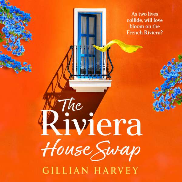 Riviera House Swap - The BRAND NEW uplifting, sun-drenched getaway romance from BESTSELLING AUTHOR Gillian Harvey for 2024 (Unabridged) von Gillian Harvey