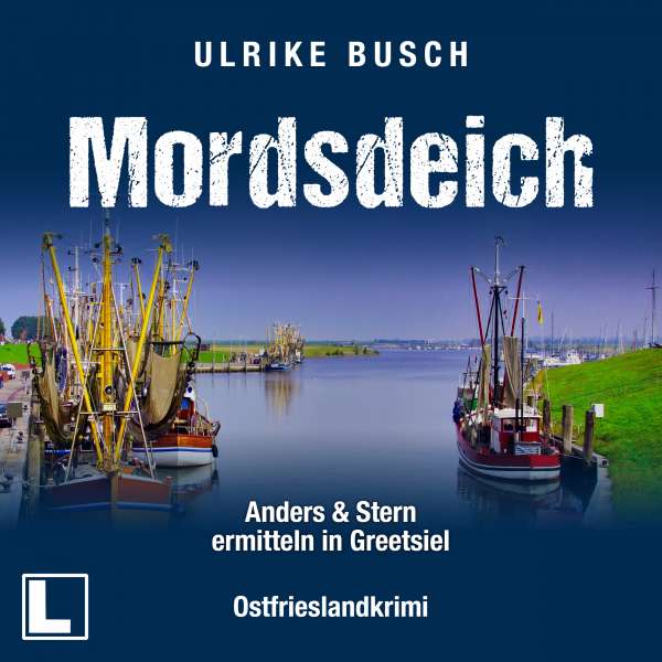 Mordsdeich - Anders und Stern ermitteln in Greetsiel, Band 1 (ungekürzt) von Ulrike Busch