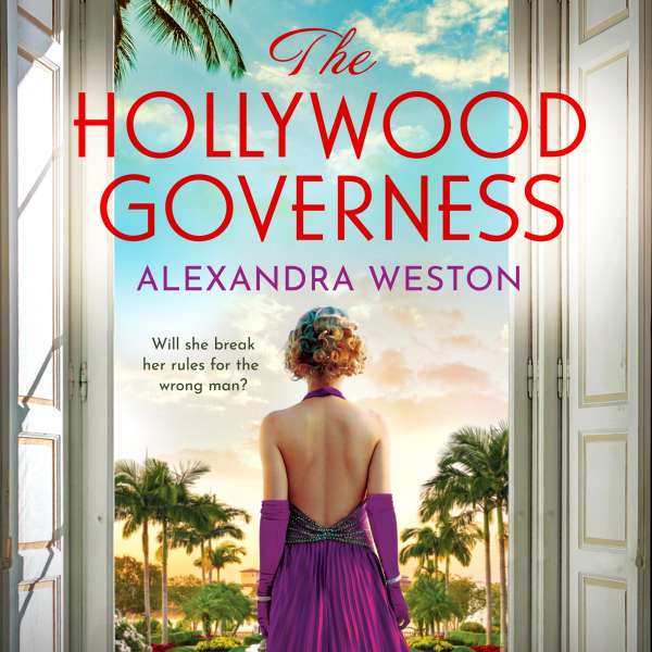 Hollywood Governess - The BRAND NEW gorgeous, romantic story of forbidden love in Golden Age Hollywood from Alexandra Weston for 2024 (Unabridged) von Alexandra Weston