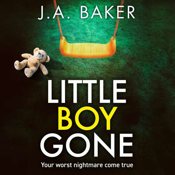 Little Boy, Gone - Every Parent's Worst Nightmare - A GRIPPING thriller from BESTSELLING AUTHOR J A Baker for 2024 (Unabridged) von J A Baker