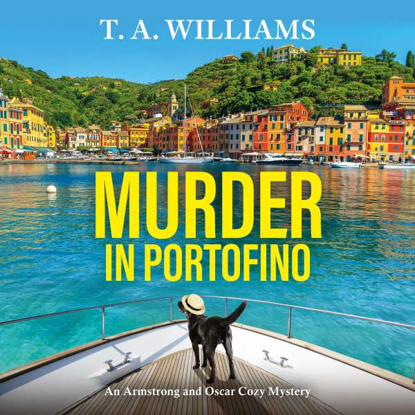 Murder in Portofino - A BRAND NEW instalment in the BESTSELLING cozy mystery series from T A Williams for summer 2024 (Unabridged) von T A Williams