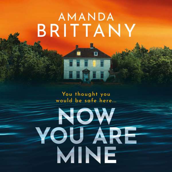 Now You Are Mine - A BRAND NEW edge-of-your-seat psychological thriller from BESTSELLER Amanda Brittany for 2024 (Unabridged) von Amanda Brittany