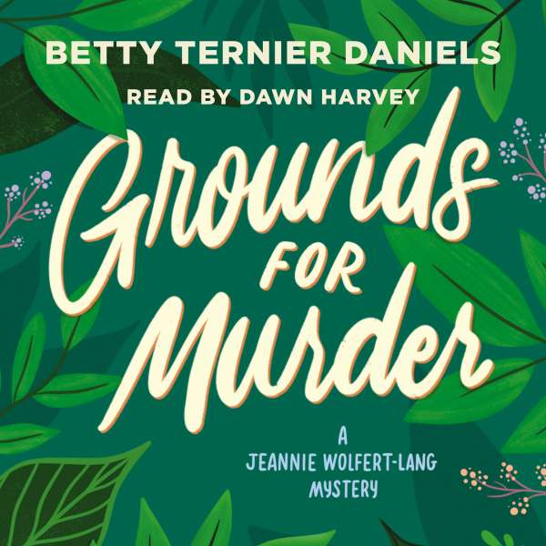 Grounds for Murder - A Jeannie Wolfert-Lang Mystery (Unabridged) von Betty Ternier Daniels