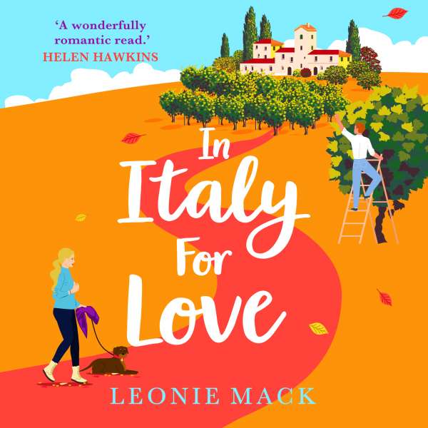 In Italy for Love - A BRAND NEW gorgeous romantic read from BESTSELLER Leonie Mack for 2024 (Unabridged) von Leonie Mack